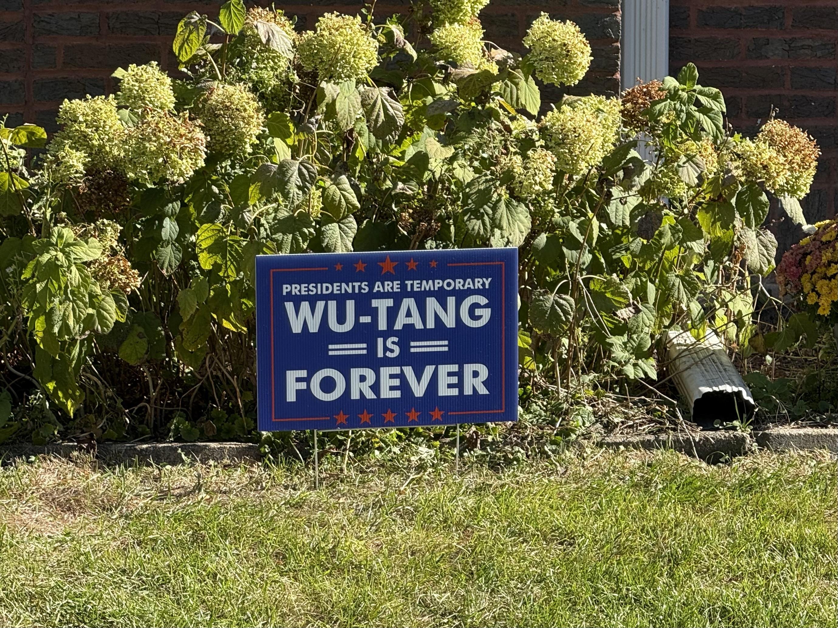 Political style yard sign that reads "Presidents are Temporary .. Wu-Tang is Forever"